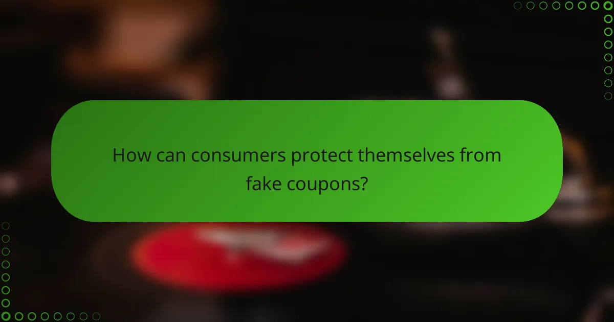 How can consumers protect themselves from fake coupons?