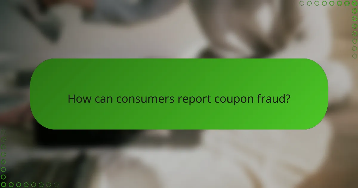 How can consumers report coupon fraud?