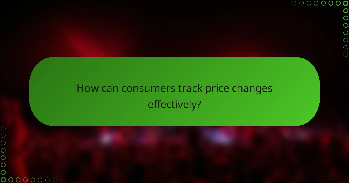 How can consumers track price changes effectively?