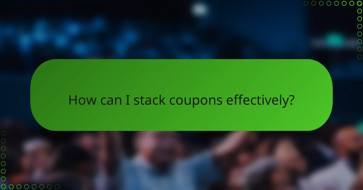 How can I stack coupons effectively?