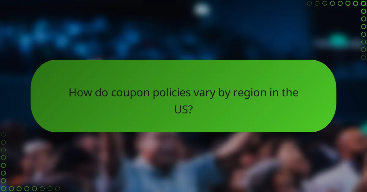 How do coupon policies vary by region in the US?