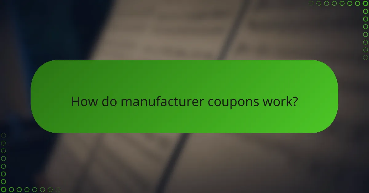 How do manufacturer coupons work?