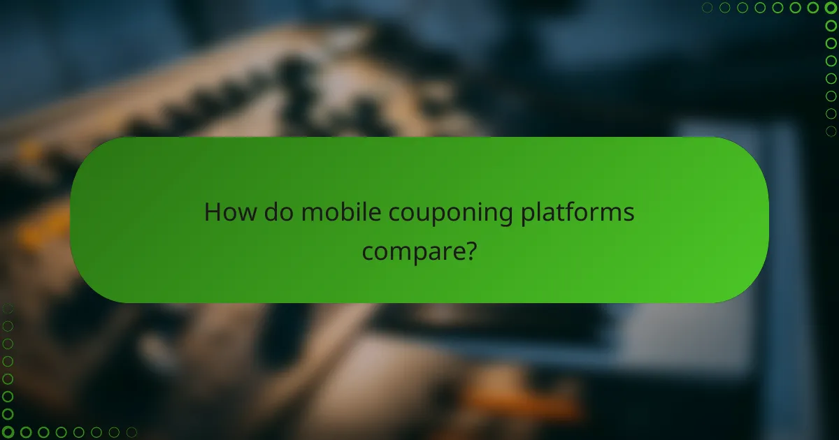 How do mobile couponing platforms compare?