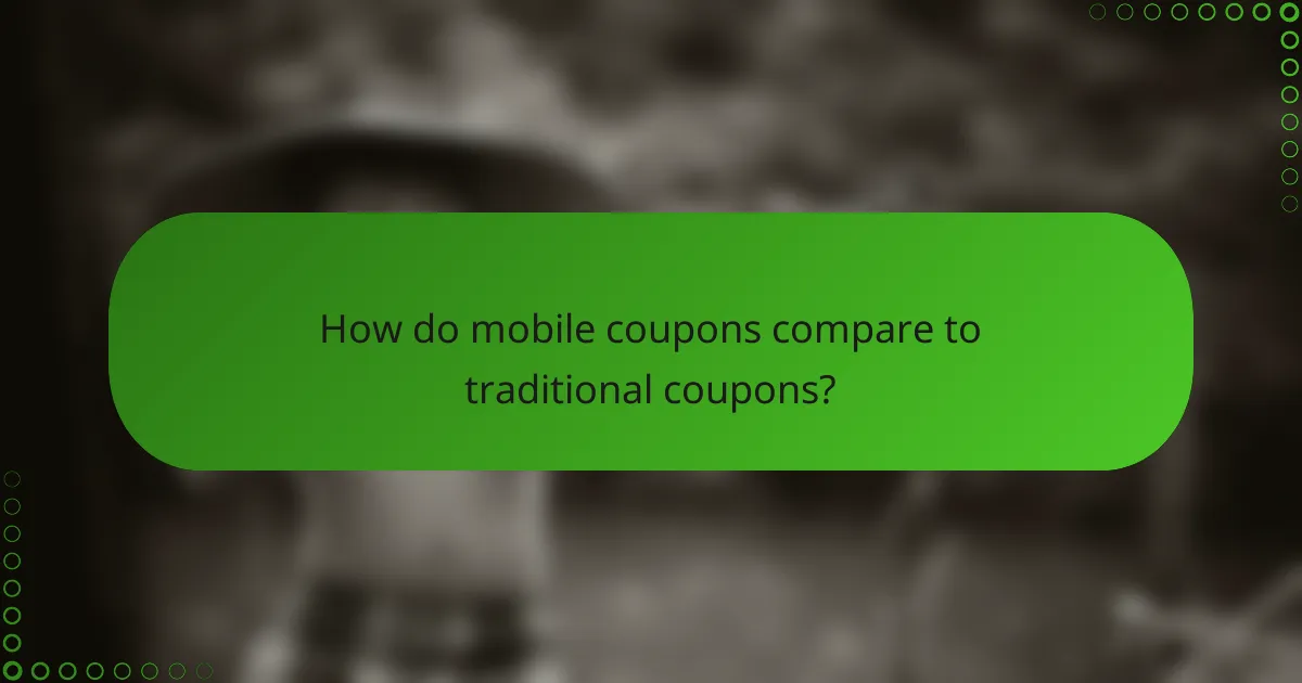 How do mobile coupons compare to traditional coupons?