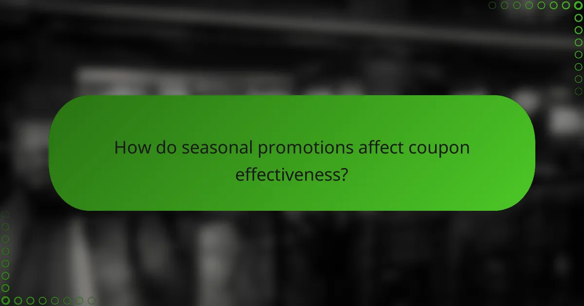 How do seasonal promotions affect coupon effectiveness?