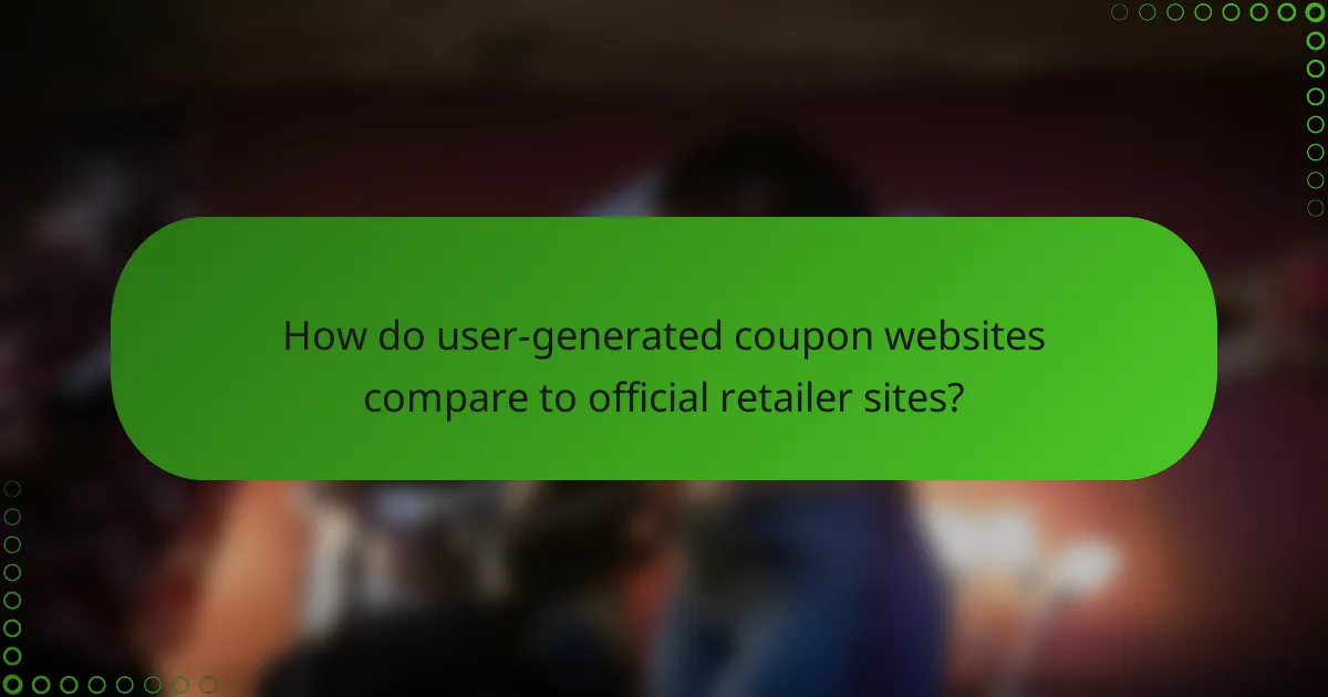 How do user-generated coupon websites compare to official retailer sites?