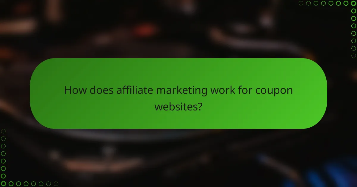 How does affiliate marketing work for coupon websites?