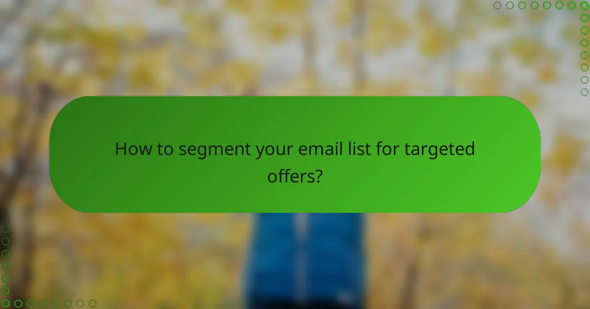 How to segment your email list for targeted offers?