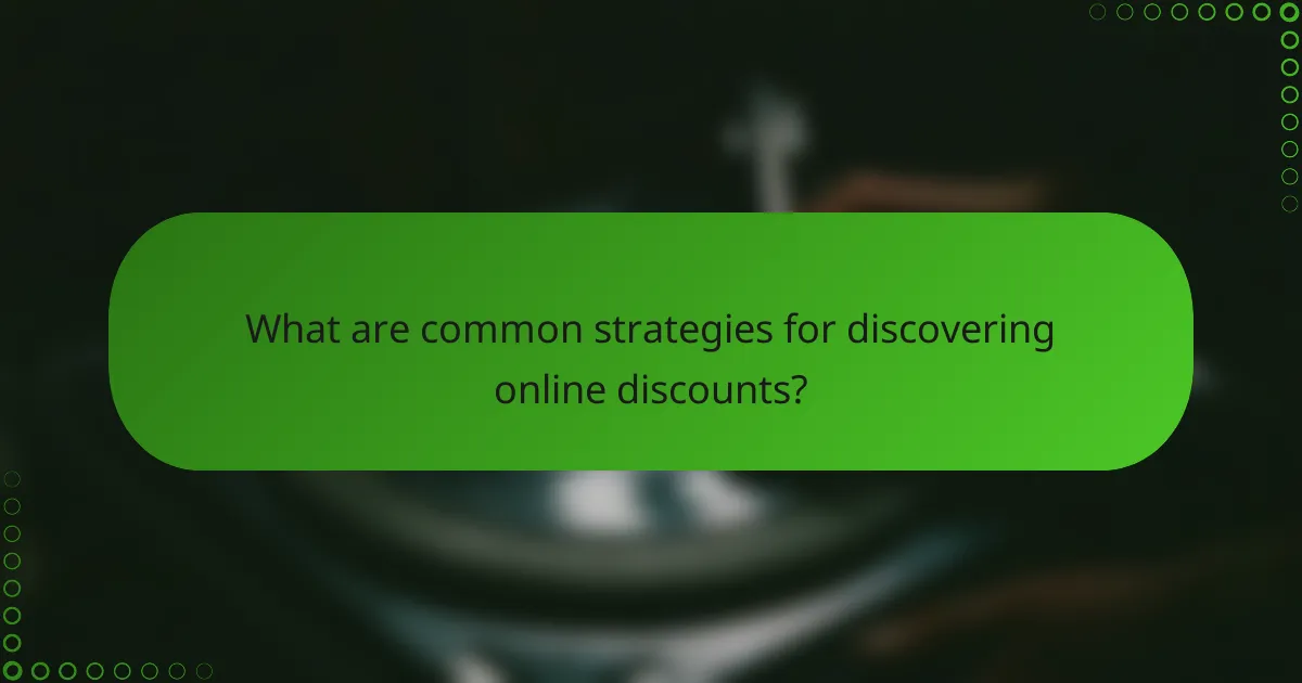 What are common strategies for discovering online discounts?