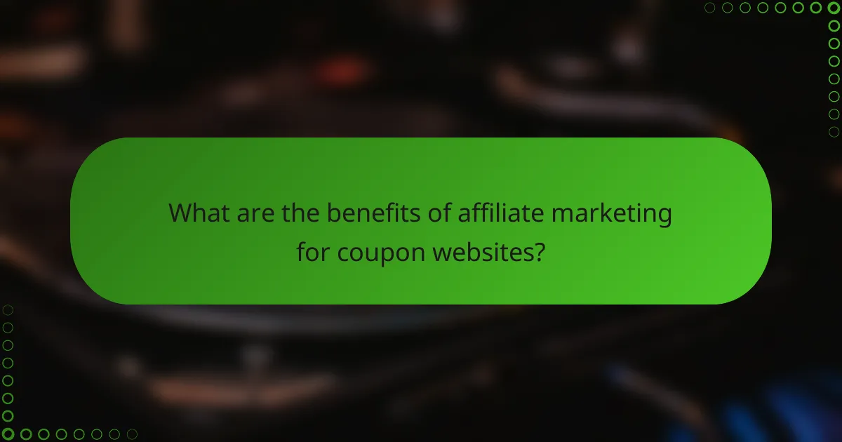 What are the benefits of affiliate marketing for coupon websites?
