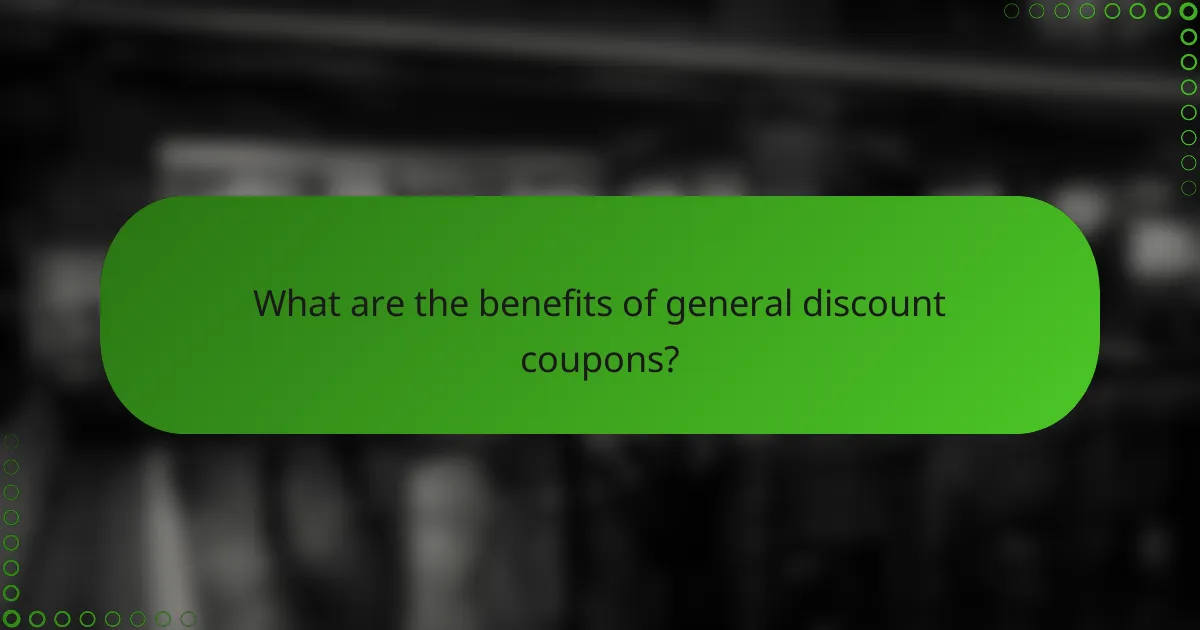 What are the benefits of general discount coupons?