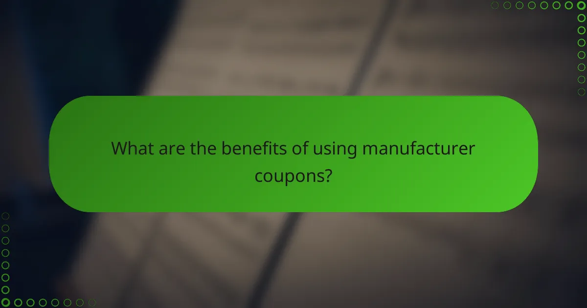 What are the benefits of using manufacturer coupons?