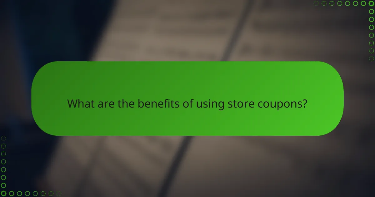 What are the benefits of using store coupons?
