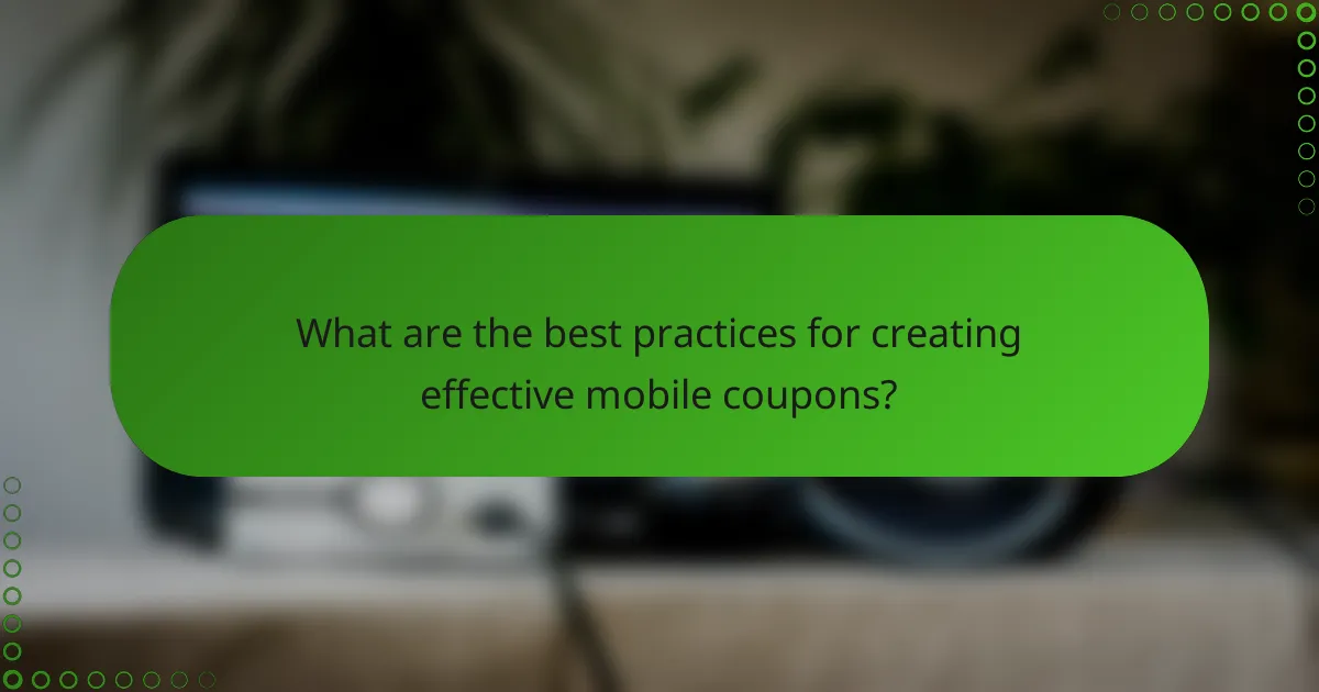 What are the best practices for creating effective mobile coupons?