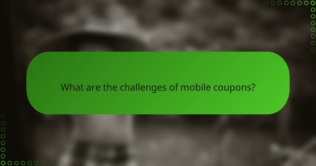What are the challenges of mobile coupons?