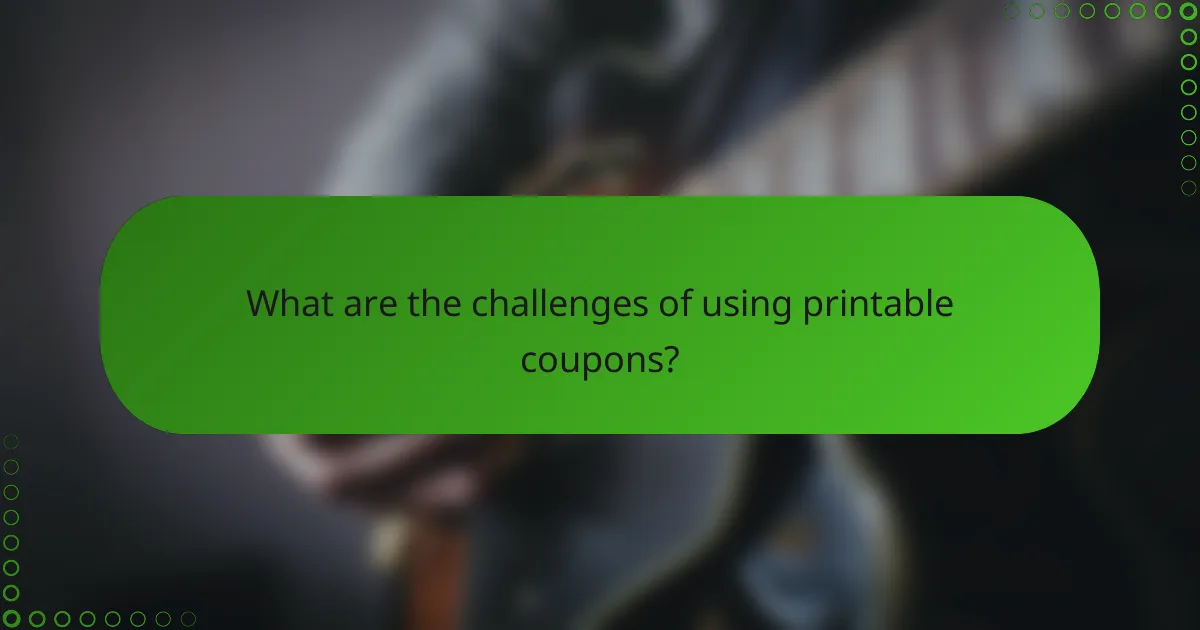 What are the challenges of using printable coupons?