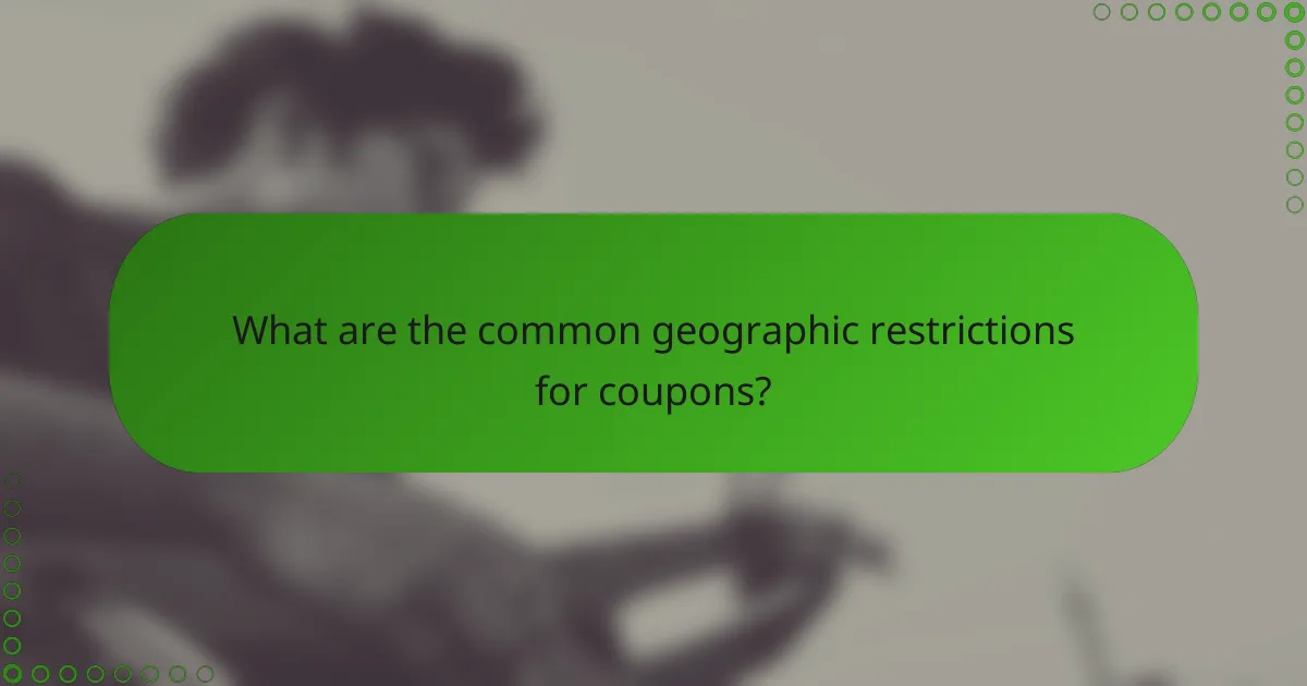 What are the common geographic restrictions for coupons?