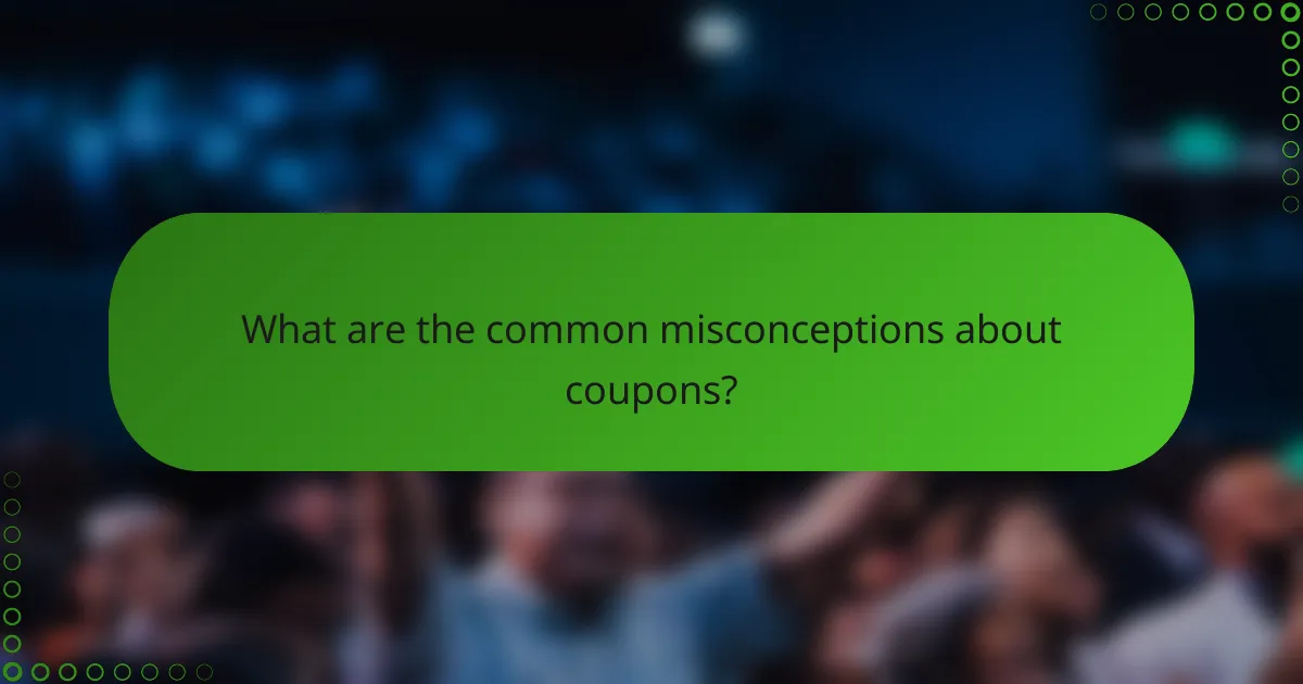 What are the common misconceptions about coupons?