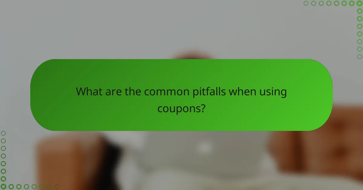 What are the common pitfalls when using coupons?