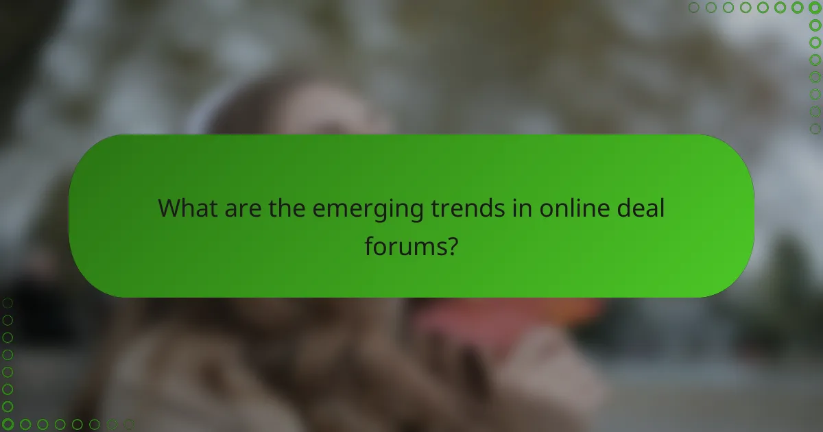 What are the emerging trends in online deal forums?