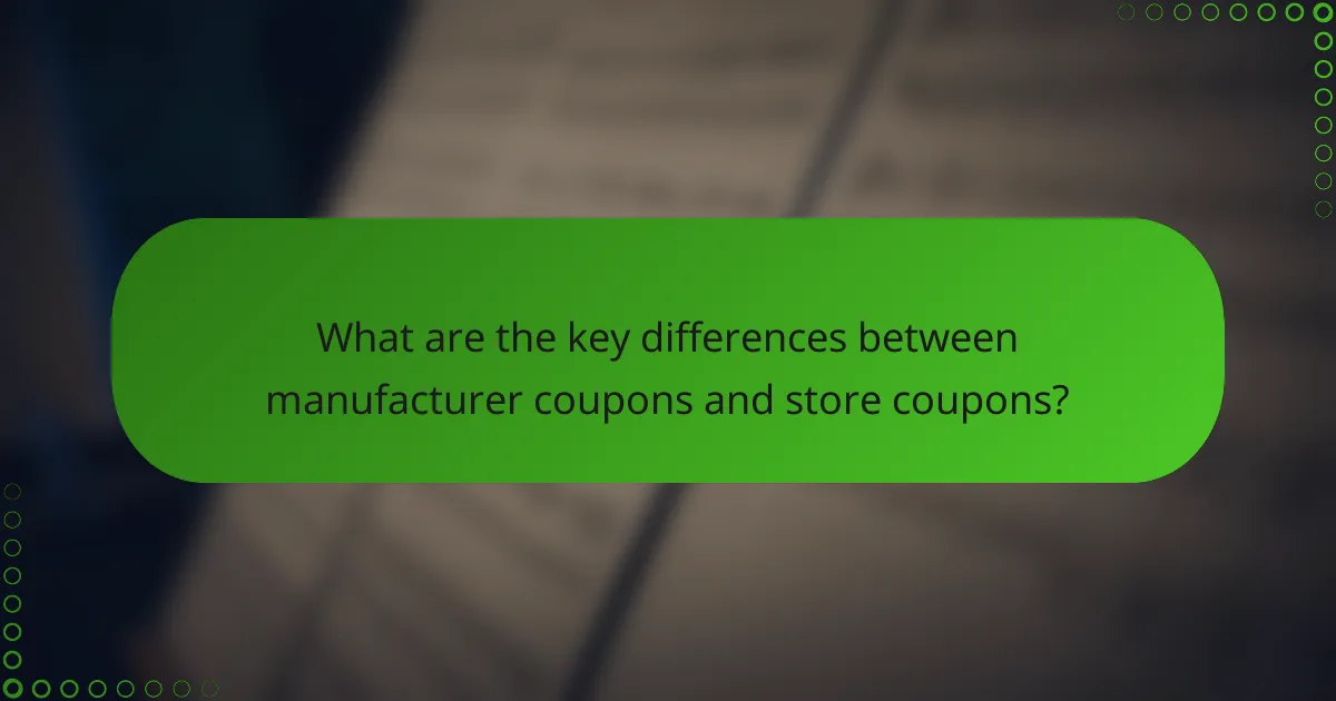 What are the key differences between manufacturer coupons and store coupons?