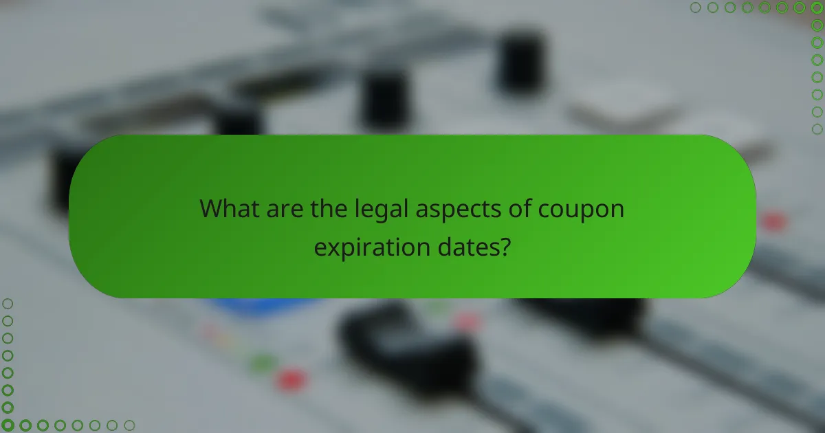 What are the legal aspects of coupon expiration dates?