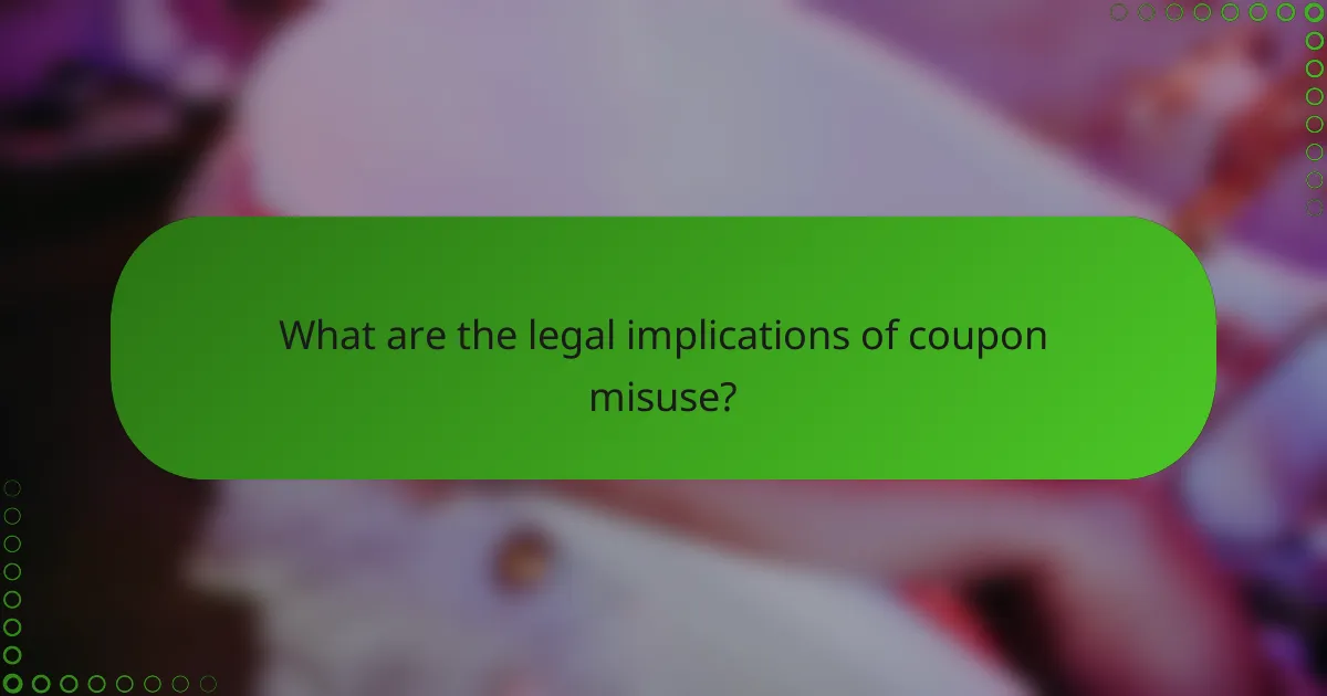 What are the legal implications of coupon misuse?