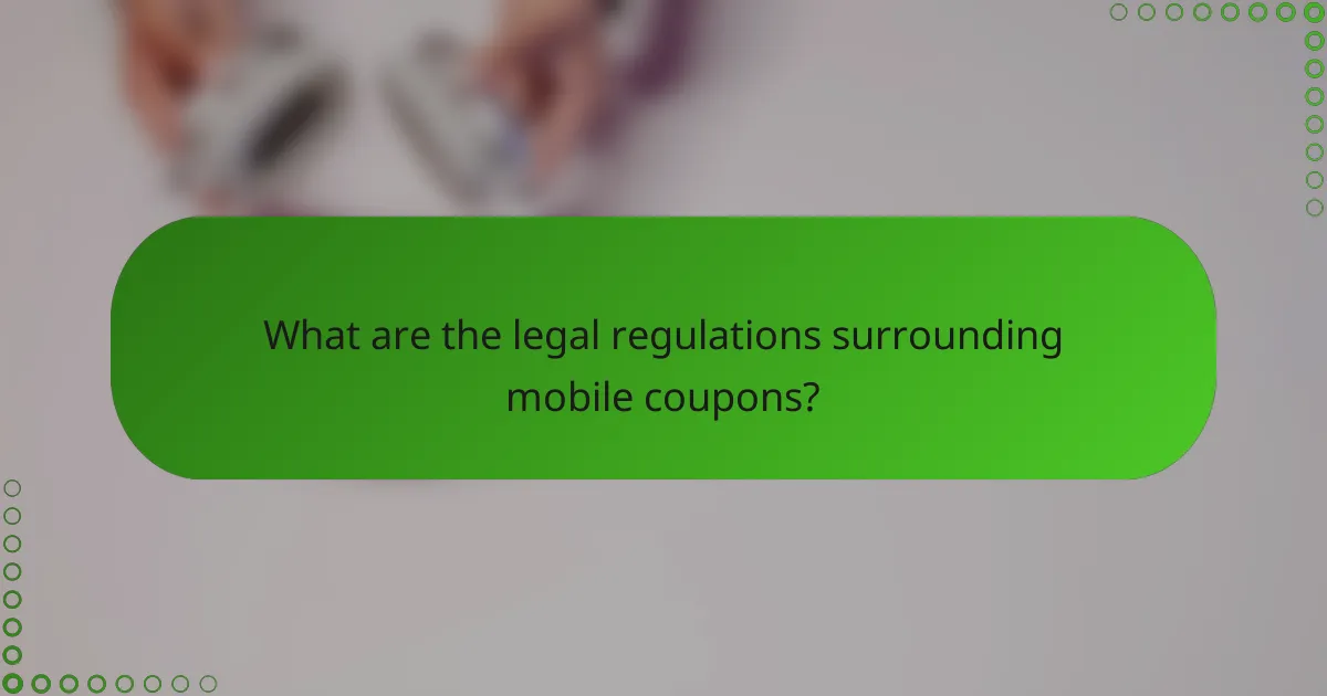 What are the legal regulations surrounding mobile coupons?