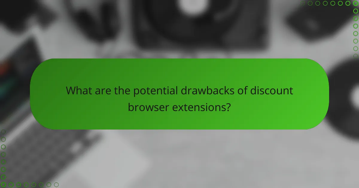 What are the potential drawbacks of discount browser extensions?