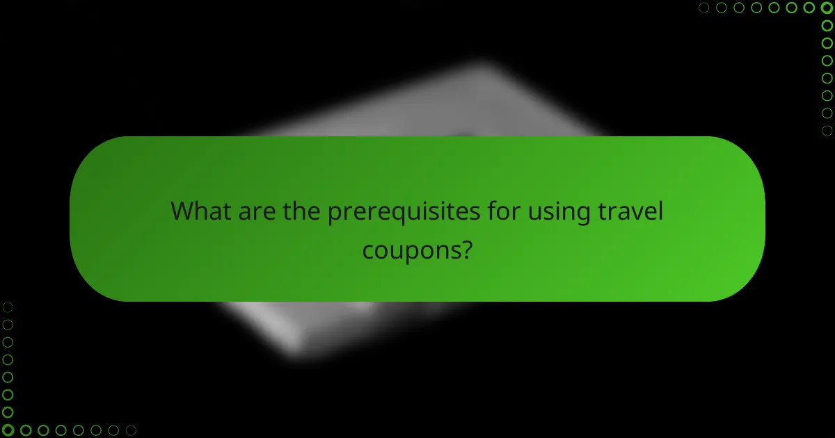 What are the prerequisites for using travel coupons?