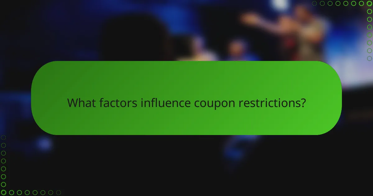 What factors influence coupon restrictions?