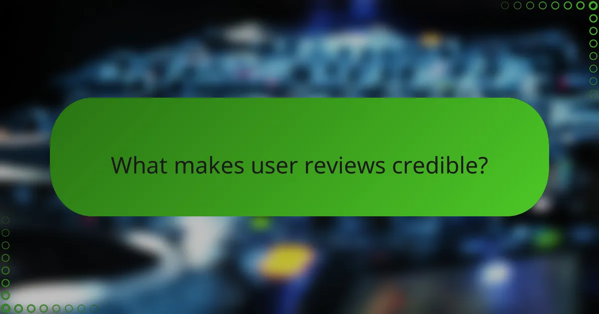 What makes user reviews credible?