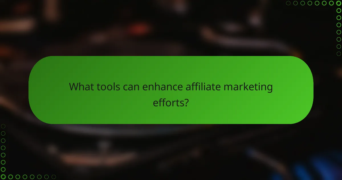 What tools can enhance affiliate marketing efforts?