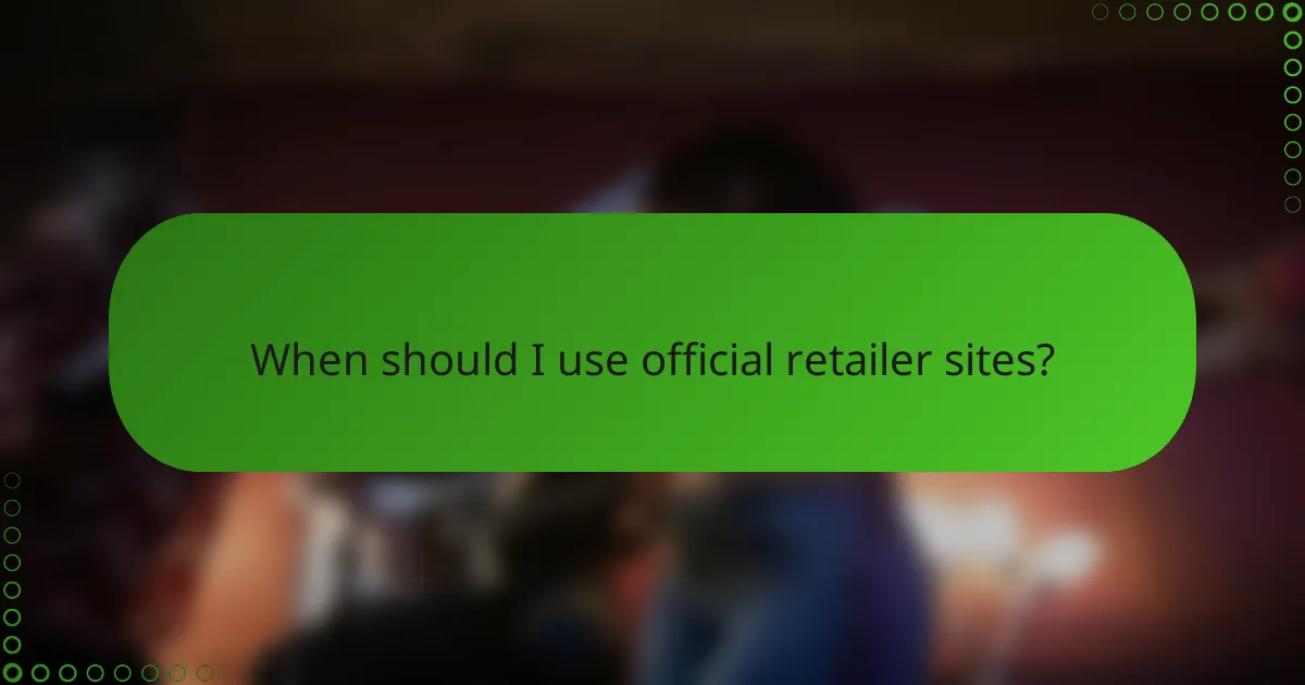 When should I use official retailer sites?