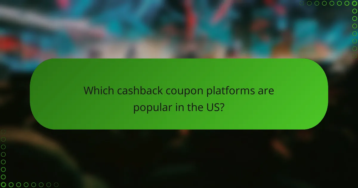 Which cashback coupon platforms are popular in the US?