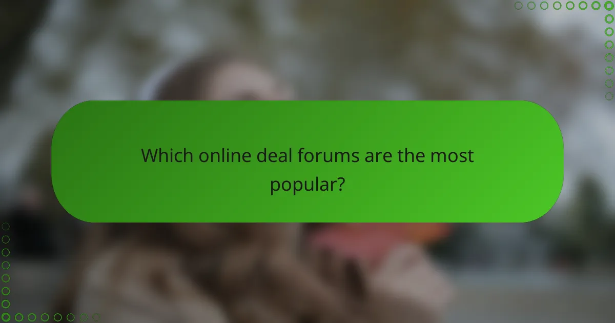 Which online deal forums are the most popular?